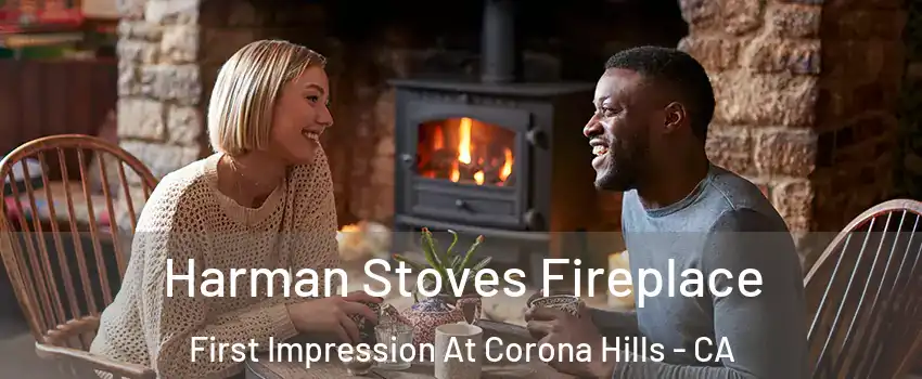 Harman Stoves Fireplace First Impression At Corona Hills - CA