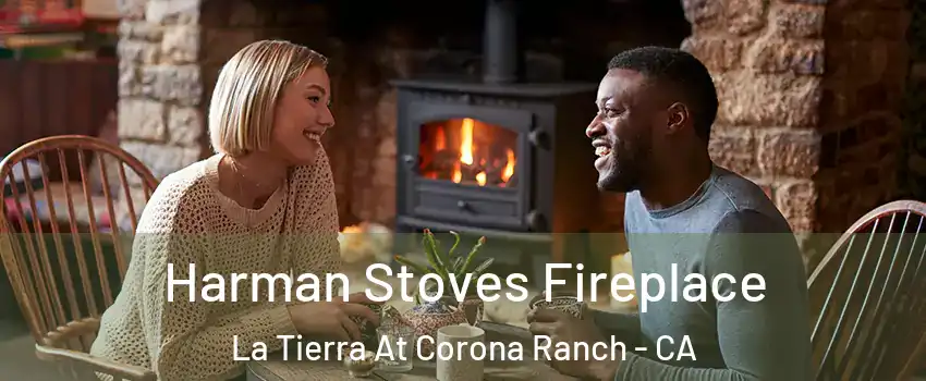Harman Stoves Fireplace La Tierra At Corona Ranch - CA