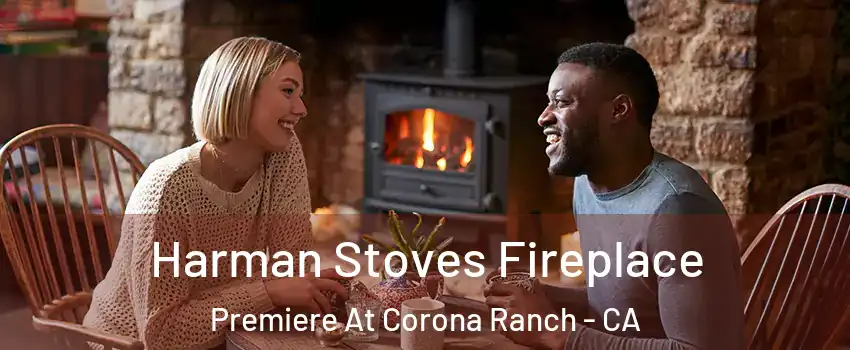 Harman Stoves Fireplace Premiere At Corona Ranch - CA