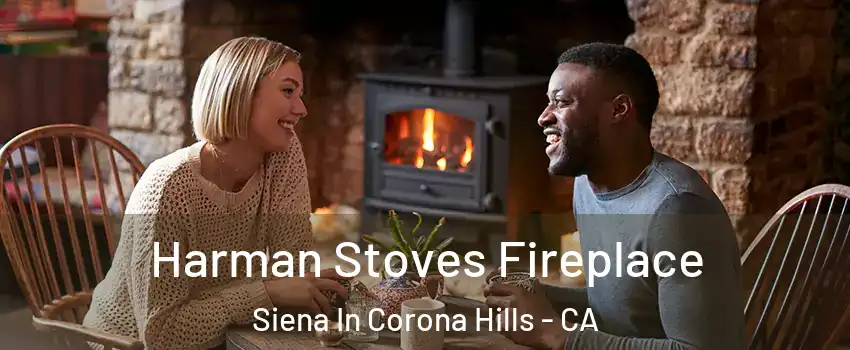 Harman Stoves Fireplace Siena In Corona Hills - CA