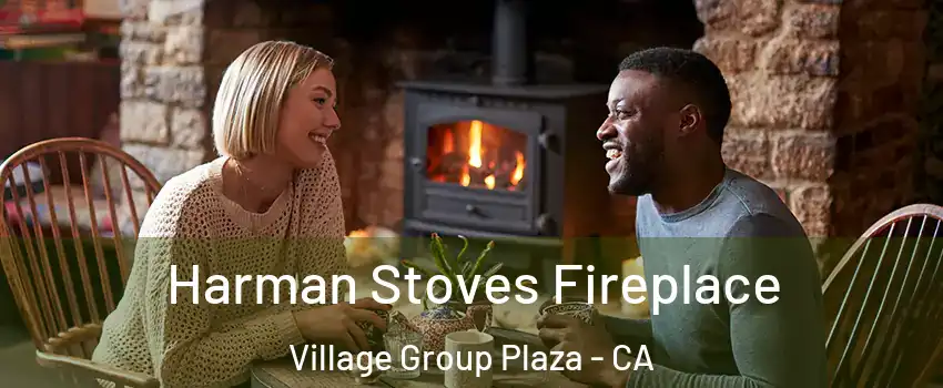 Harman Stoves Fireplace Village Group Plaza - CA