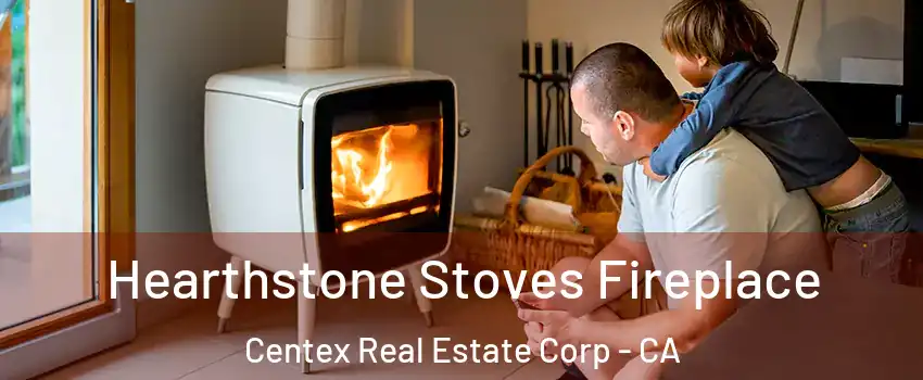 Hearthstone Stoves Fireplace Centex Real Estate Corp - CA