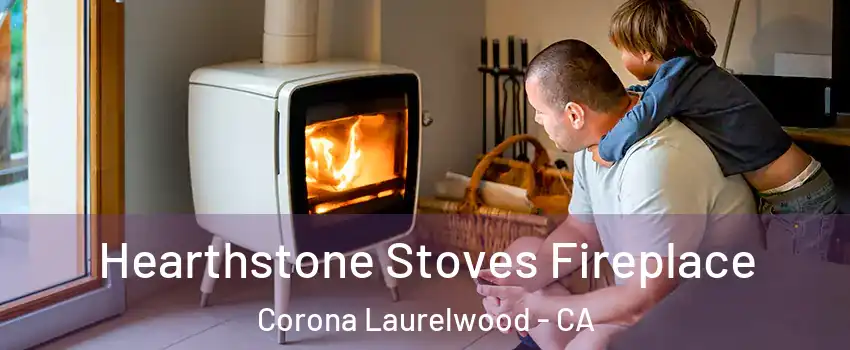 Hearthstone Stoves Fireplace Corona Laurelwood - CA