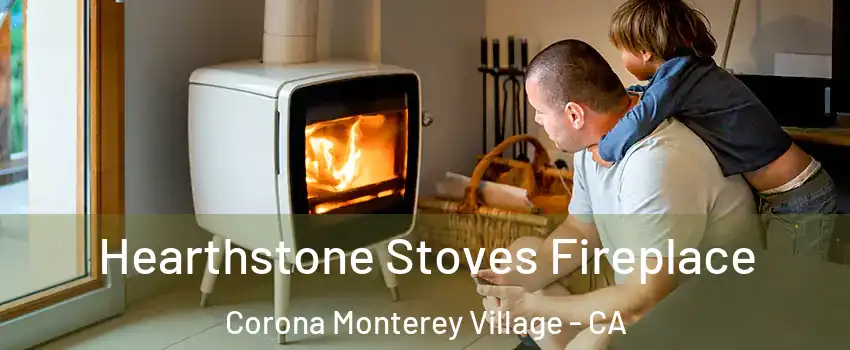 Hearthstone Stoves Fireplace Corona Monterey Village - CA