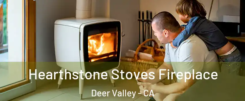 Hearthstone Stoves Fireplace Deer Valley - CA