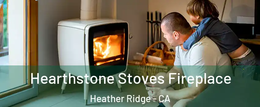 Hearthstone Stoves Fireplace Heather Ridge - CA