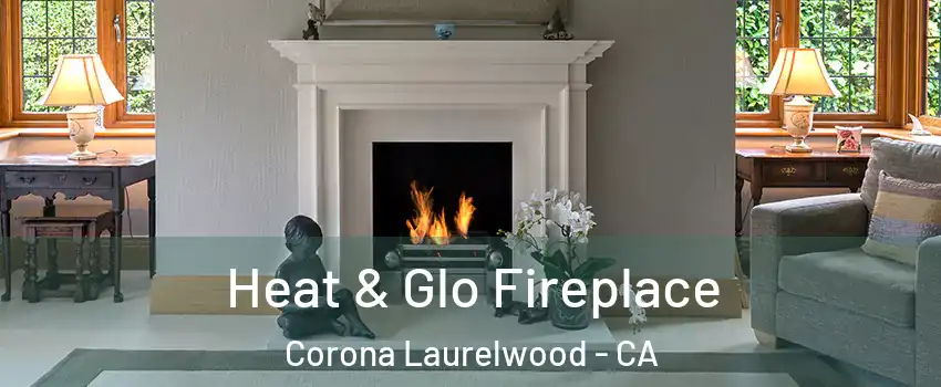 Heat & Glo Fireplace Corona Laurelwood - CA