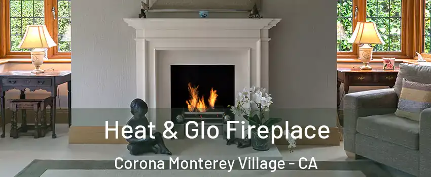 Heat & Glo Fireplace Corona Monterey Village - CA