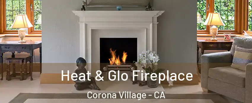 Heat & Glo Fireplace Corona Village - CA