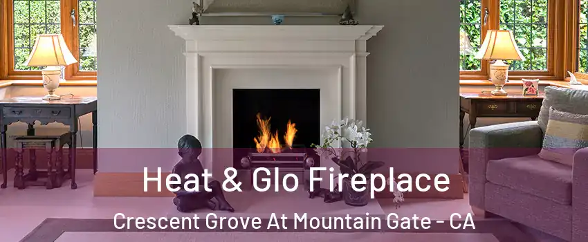 Heat & Glo Fireplace Crescent Grove At Mountain Gate - CA
