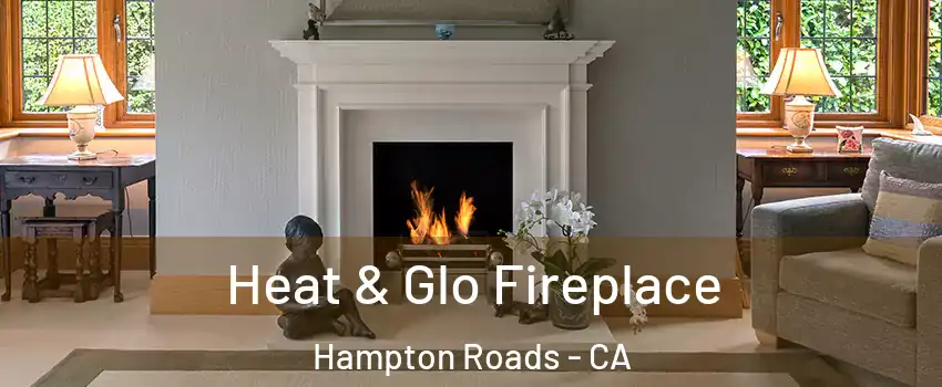 Heat & Glo Fireplace Hampton Roads - CA