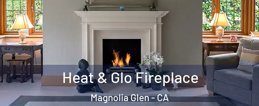 Heat & Glo Fireplace Magnolia Glen - CA