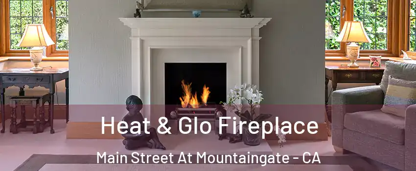 Heat & Glo Fireplace Main Street At Mountaingate - CA