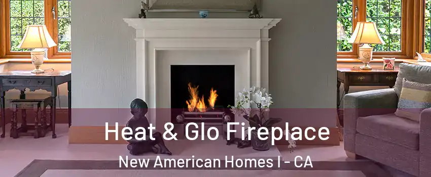 Heat & Glo Fireplace New American Homes I - CA