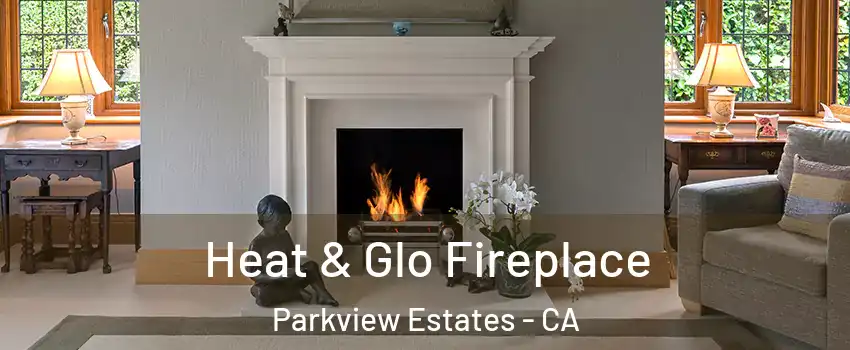 Heat & Glo Fireplace Parkview Estates - CA