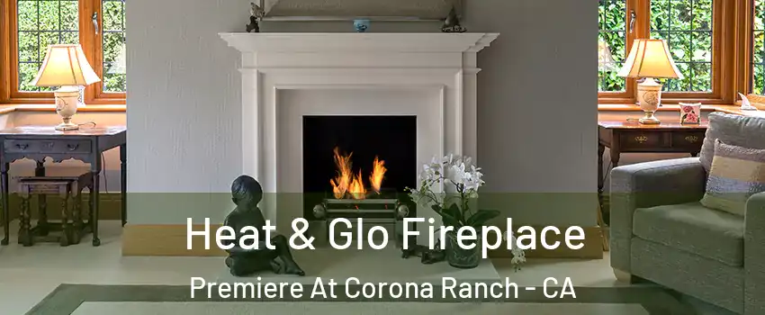 Heat & Glo Fireplace Premiere At Corona Ranch - CA
