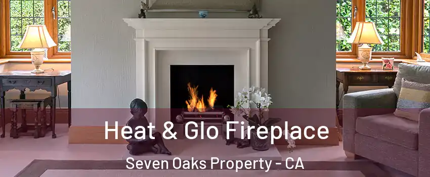 Heat & Glo Fireplace Seven Oaks Property - CA
