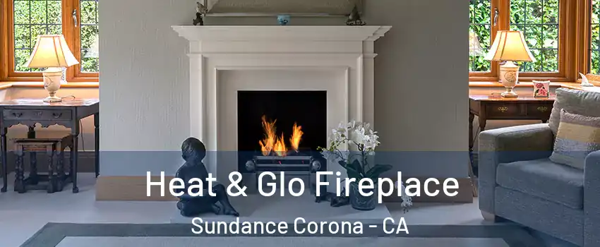 Heat & Glo Fireplace Sundance Corona - CA