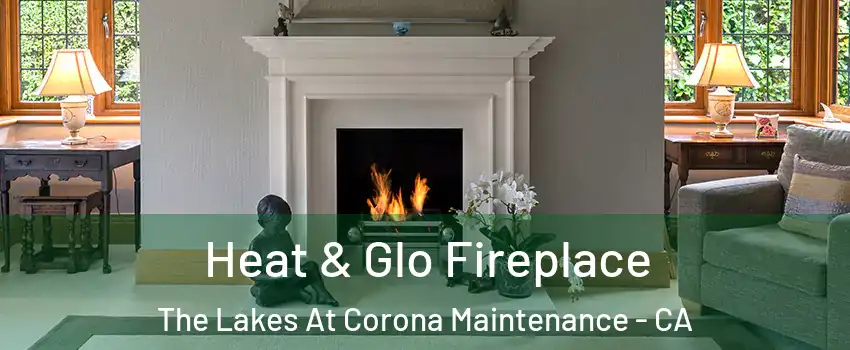 Heat & Glo Fireplace The Lakes At Corona Maintenance - CA