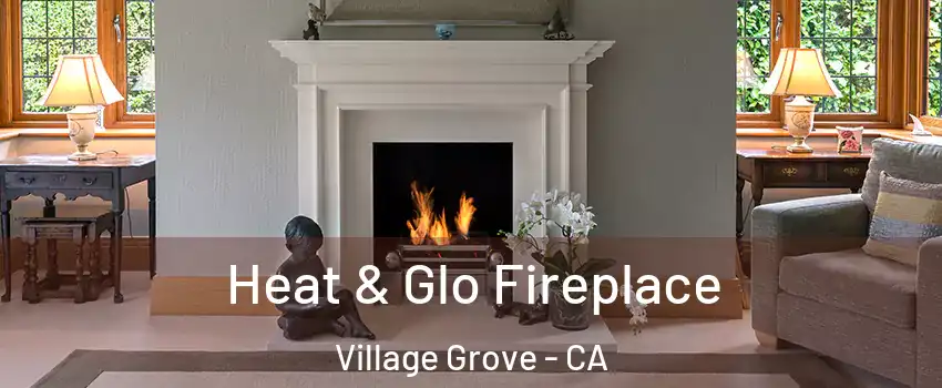 Heat & Glo Fireplace Village Grove - CA