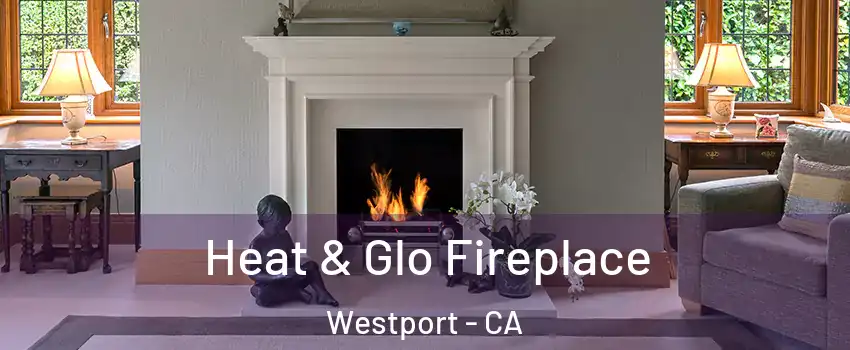 Heat & Glo Fireplace Westport - CA