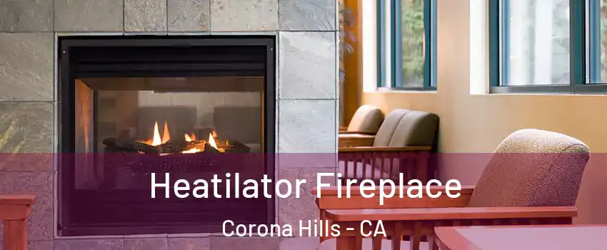Heatilator Fireplace Corona Hills - CA