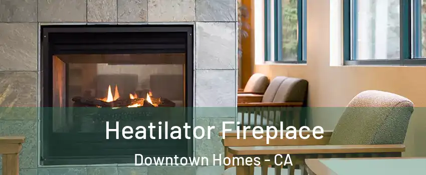 Heatilator Fireplace Downtown Homes - CA