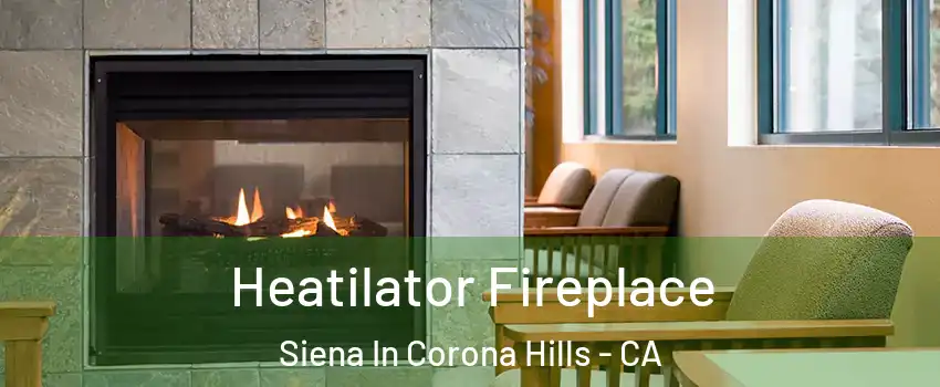 Heatilator Fireplace Siena In Corona Hills - CA