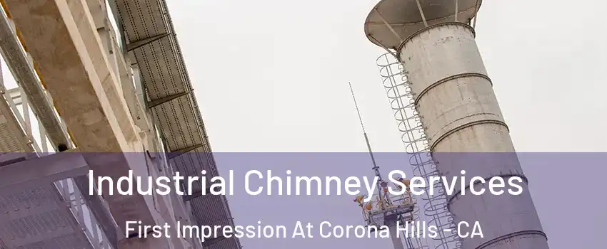 Industrial Chimney Services First Impression At Corona Hills - CA