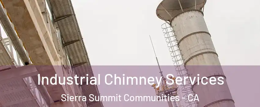 Industrial Chimney Services Sierra Summit Communities - CA