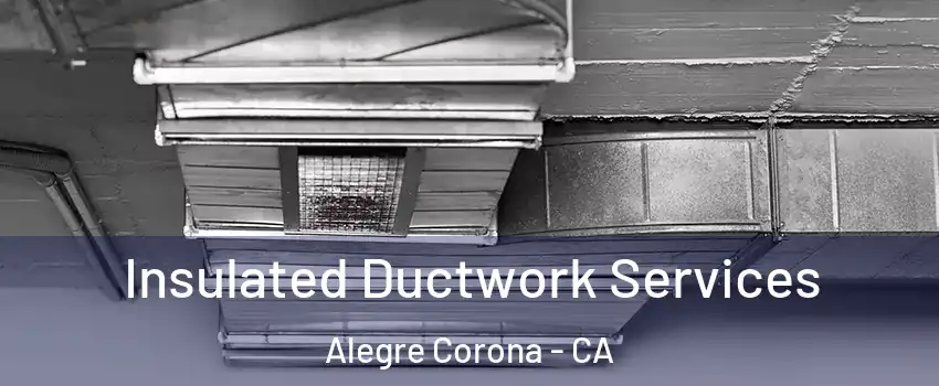 Insulated Ductwork Services Alegre Corona - CA