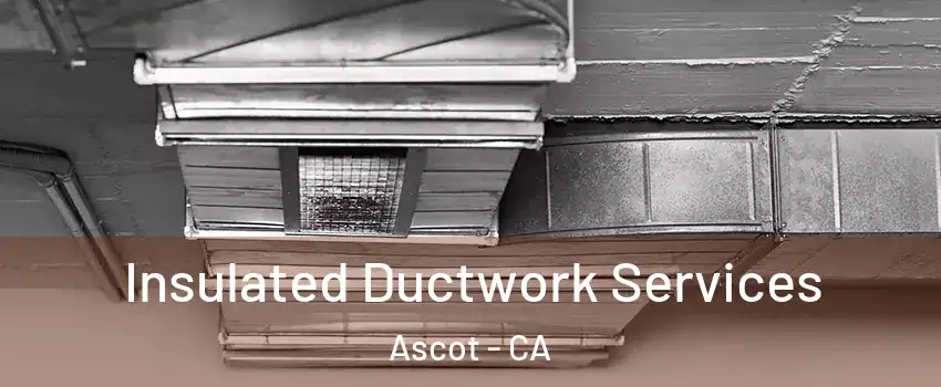 Insulated Ductwork Services Ascot - CA