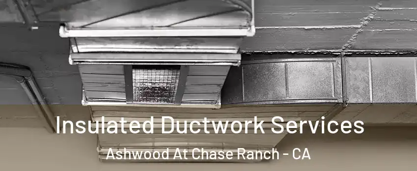 Insulated Ductwork Services Ashwood At Chase Ranch - CA