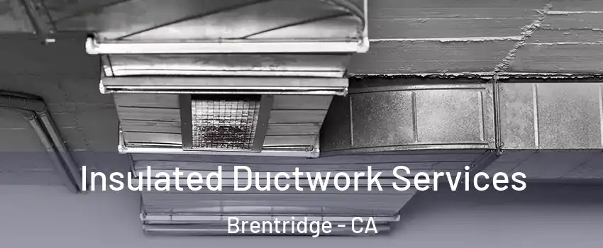 Insulated Ductwork Services Brentridge - CA