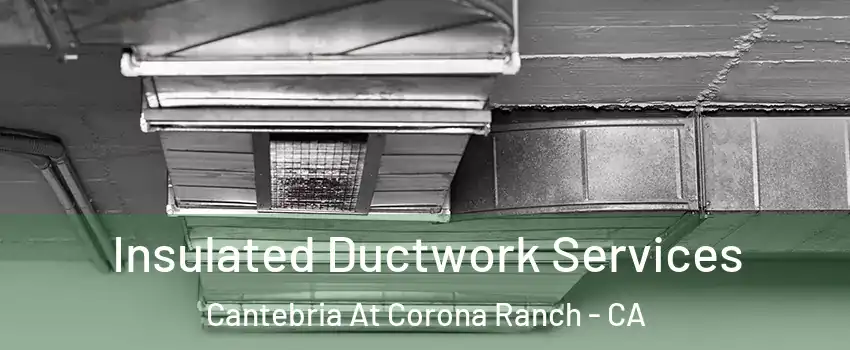 Insulated Ductwork Services Cantebria At Corona Ranch - CA