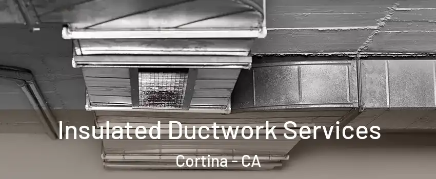 Insulated Ductwork Services Cortina - CA