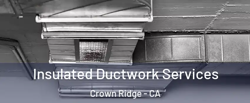Insulated Ductwork Services Crown Ridge - CA