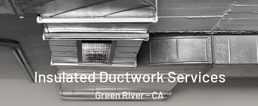 Insulated Ductwork Services Green River - CA