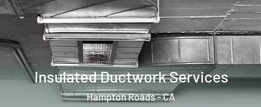 Insulated Ductwork Services Hampton Roads - CA