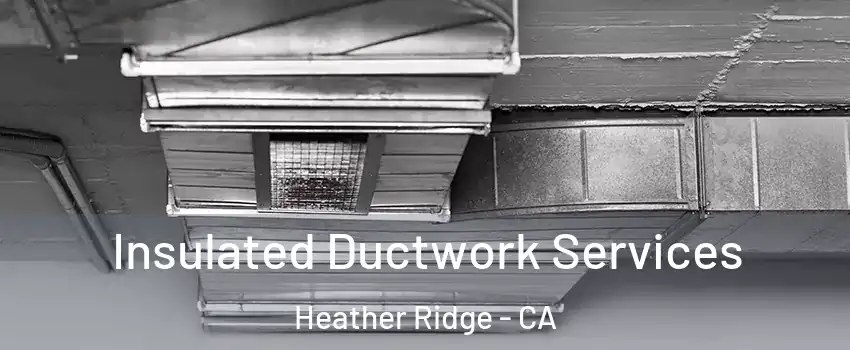 Insulated Ductwork Services Heather Ridge - CA