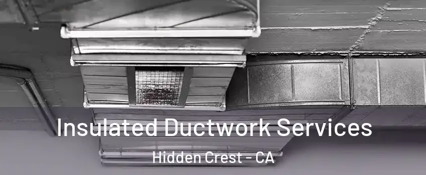 Insulated Ductwork Services Hidden Crest - CA