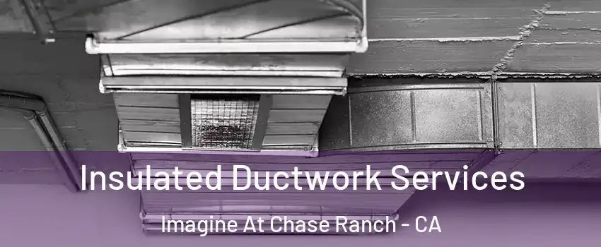 Insulated Ductwork Services Imagine At Chase Ranch - CA