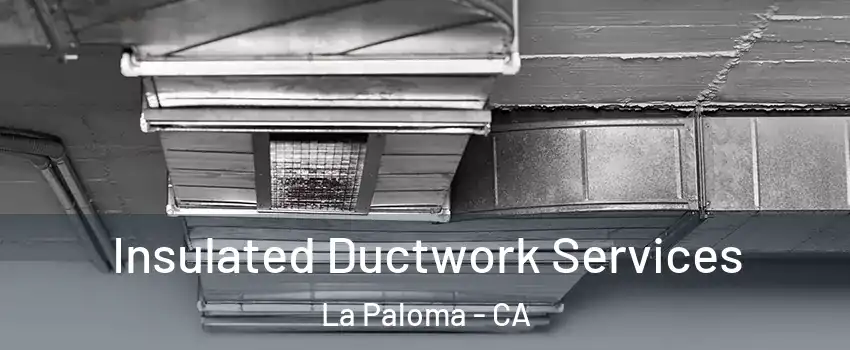 Insulated Ductwork Services La Paloma - CA