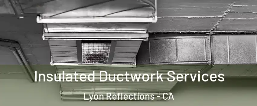 Insulated Ductwork Services Lyon Reflections - CA