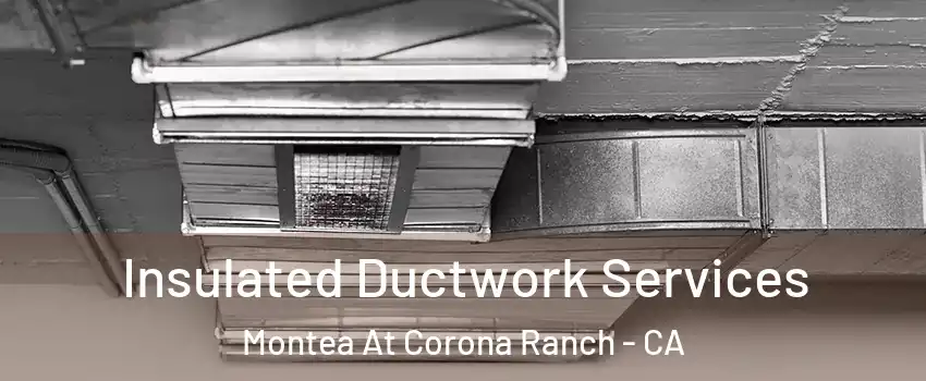 Insulated Ductwork Services Montea At Corona Ranch - CA