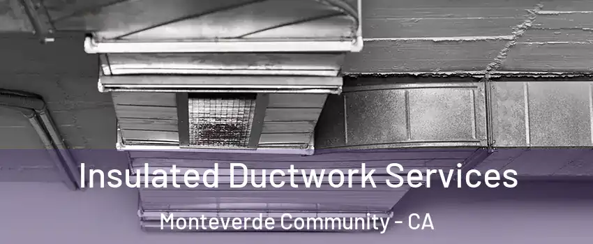 Insulated Ductwork Services Monteverde Community - CA