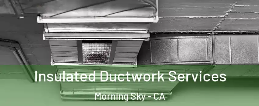 Insulated Ductwork Services Morning Sky - CA