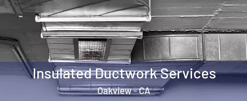 Insulated Ductwork Services Oakview - CA