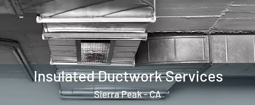 Insulated Ductwork Services Sierra Peak - CA