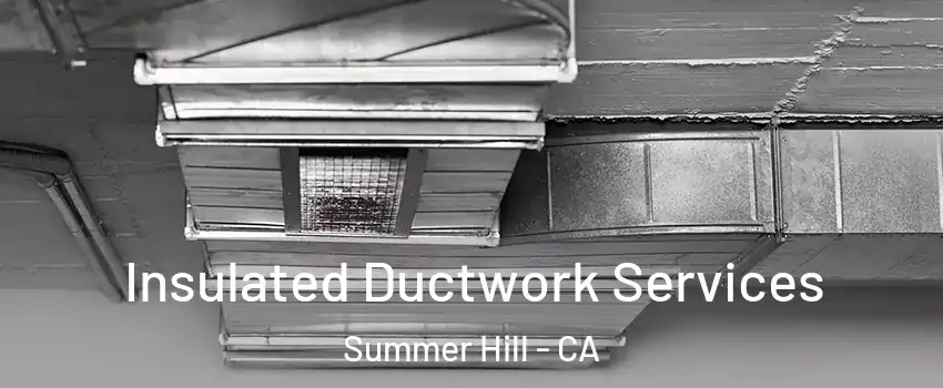Insulated Ductwork Services Summer Hill - CA
